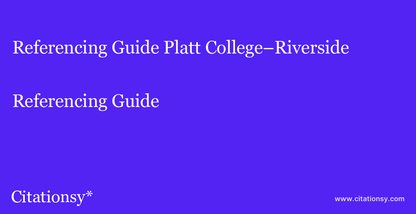 Referencing Guide: Platt College–Riverside